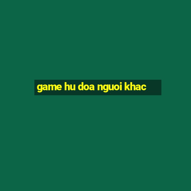 game hu doa nguoi khac