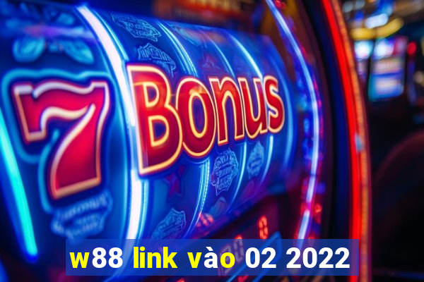 w88 link vào 02 2022