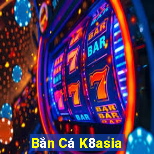 Bắn Cá K8asia