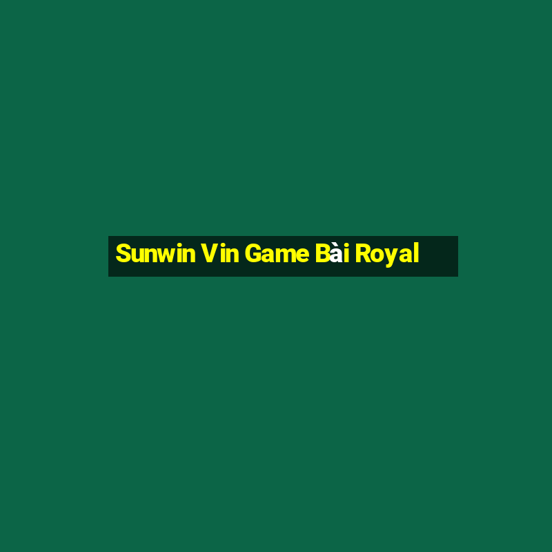 Sunwin Vin Game Bài Royal