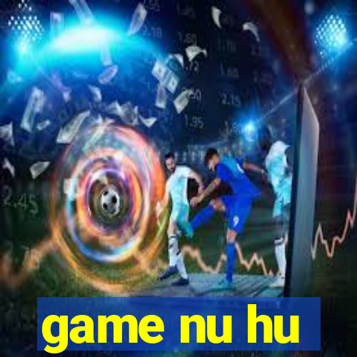 game nu hu