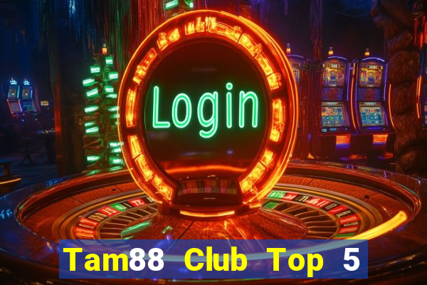 Tam88 Club Top 5 Game Bài Đổi Thưởng Uy Tín 2024