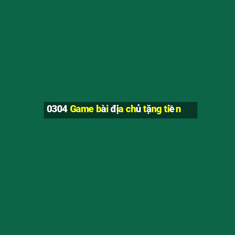 0304 Game bài địa chủ tặng tiền