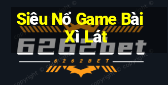 Siêu Nổ Game Bài Xì Lát