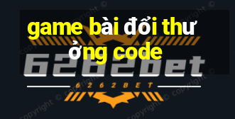 game bài đổi thưởng code