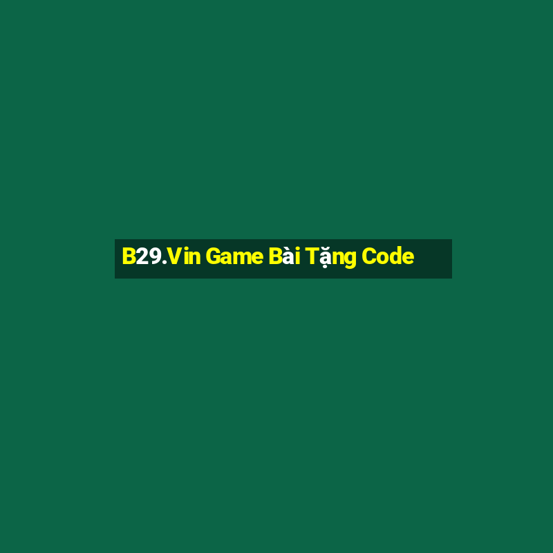 B29.Vin Game Bài Tặng Code