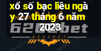 xổ số bạc liêu ngày 27 tháng 6 năm 2023