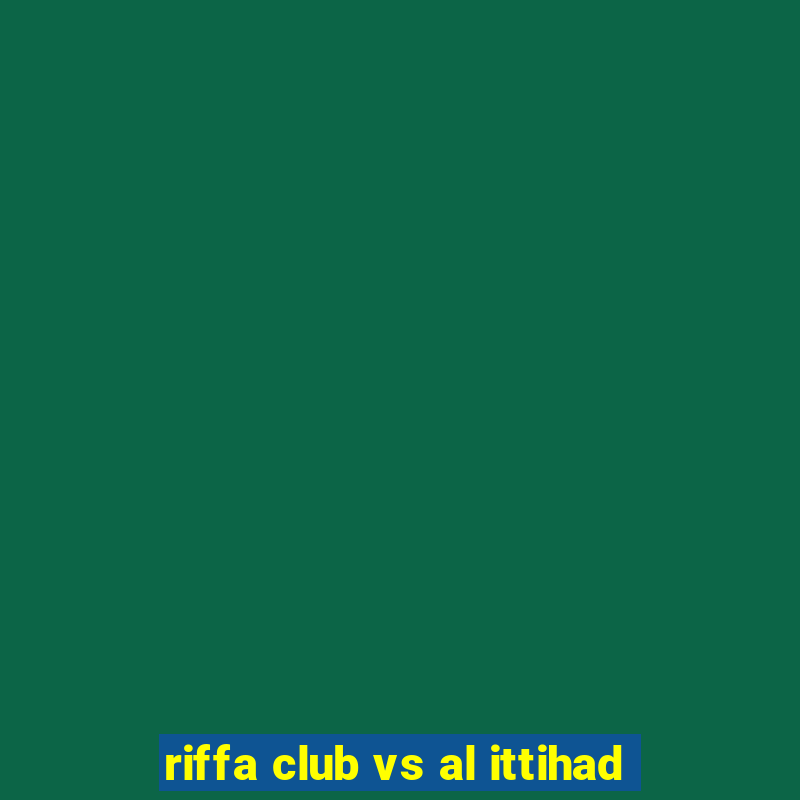 riffa club vs al ittihad