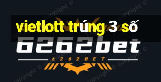 vietlott trúng 3 số