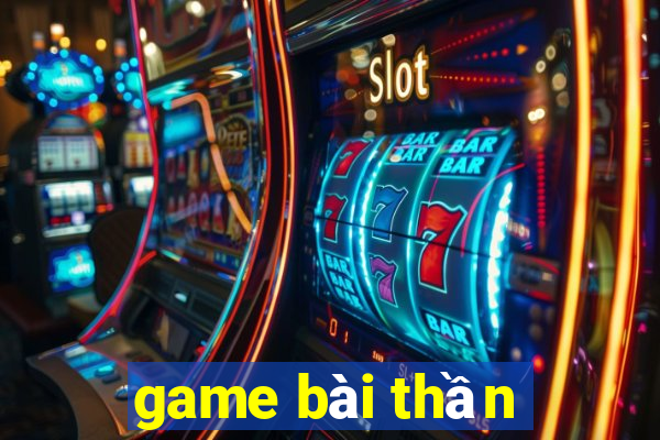 game bài thần