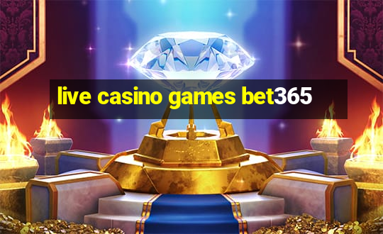 live casino games bet365