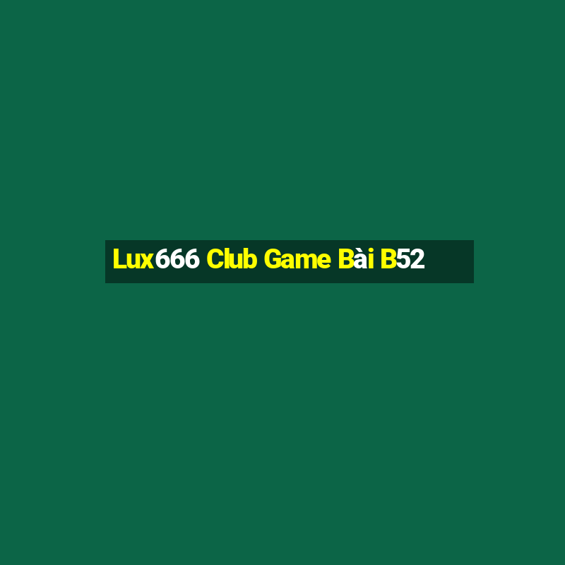 Lux666 Club Game Bài B52