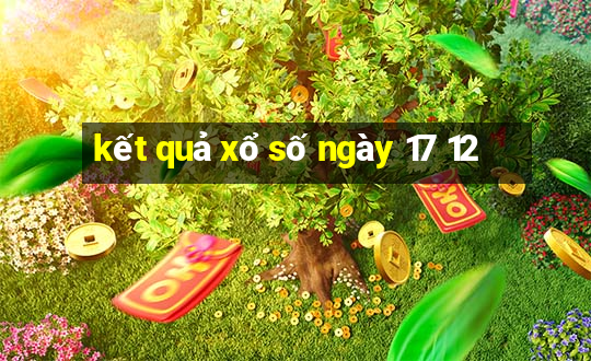 kết quả xổ số ngày 17 12