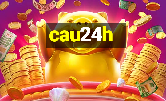 cau24h