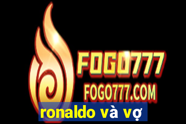 ronaldo và vợ