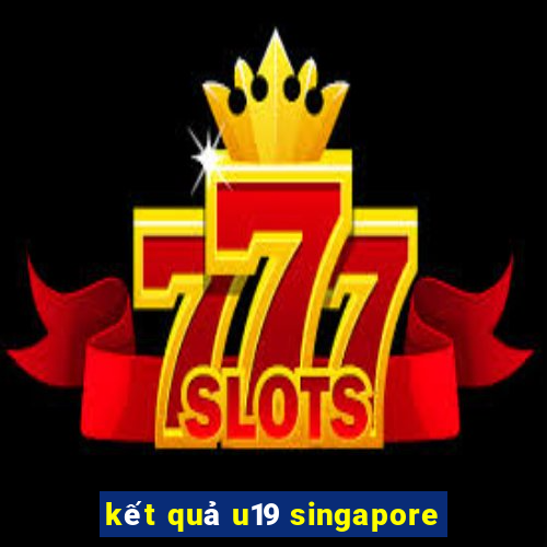 kết quả u19 singapore