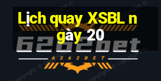 Lịch quay XSBL ngày 20