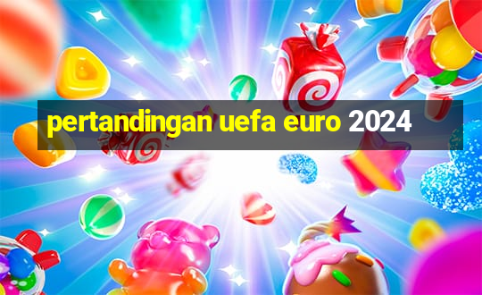 pertandingan uefa euro 2024