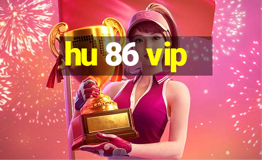 hu 86 vip