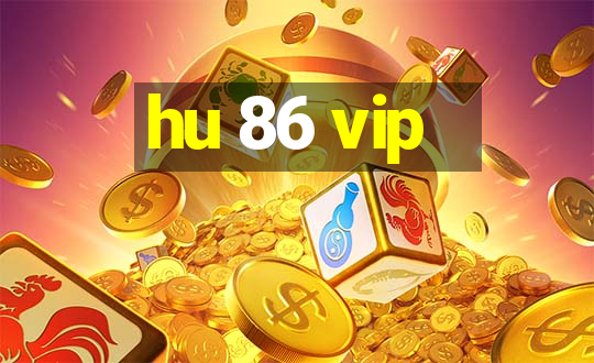 hu 86 vip