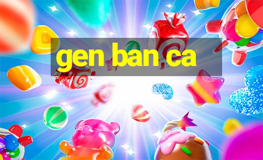 gen ban ca