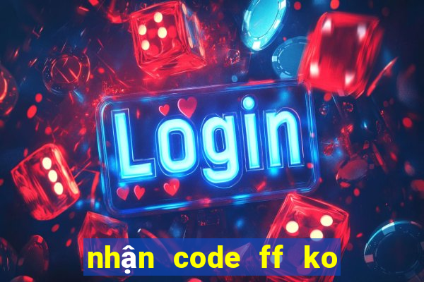 nhận code ff ko giới hạn