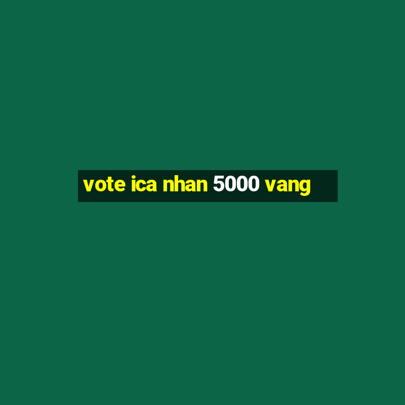 vote ica nhan 5000 vang