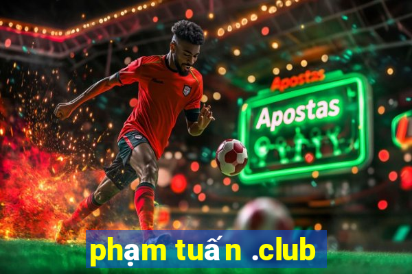 phạm tuấn .club