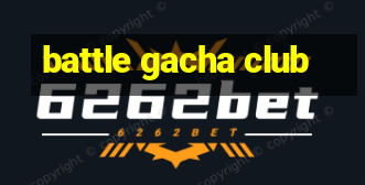 battle gacha club