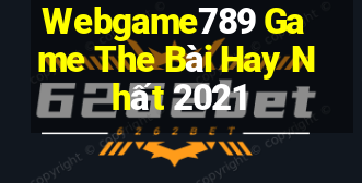 Webgame789 Game The Bài Hay Nhất 2021