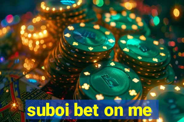 suboi bet on me