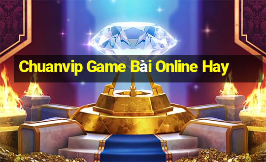 Chuanvip Game Bài Online Hay