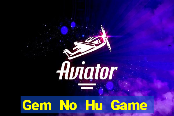 Gem No Hu Game Bài Có Code