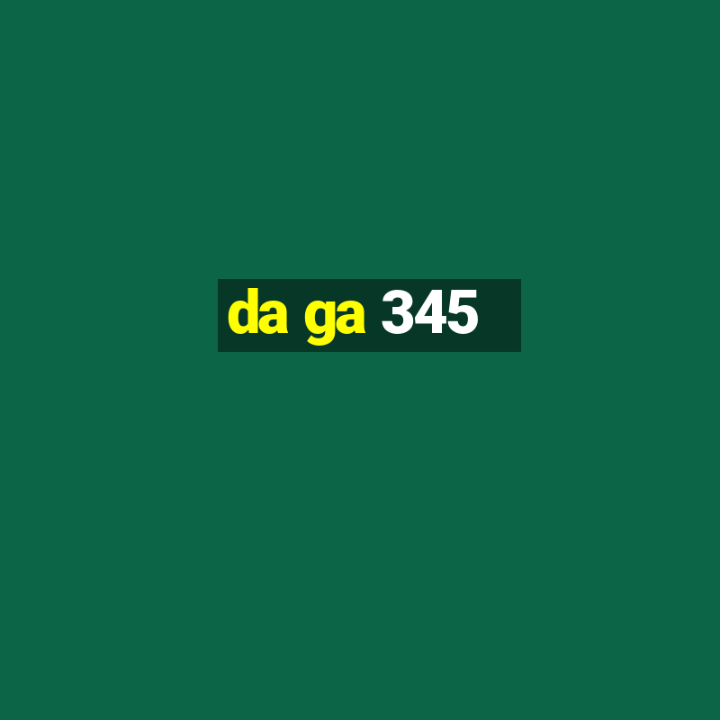 da ga 345