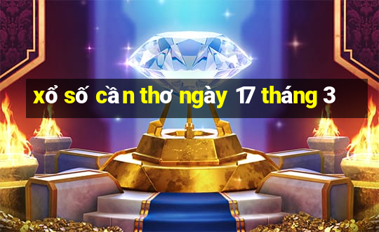 xổ số cần thơ ngày 17 tháng 3