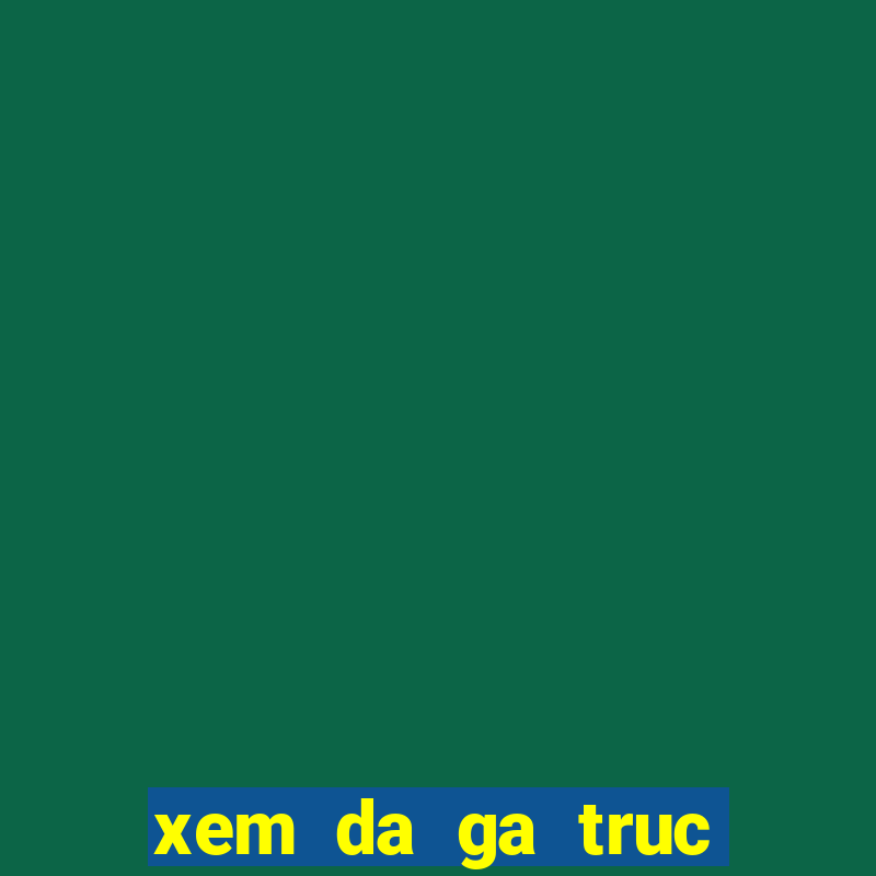 xem da ga truc tiep 999