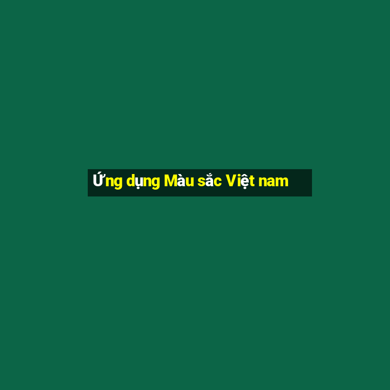 Ứng dụng Màu sắc Việt nam