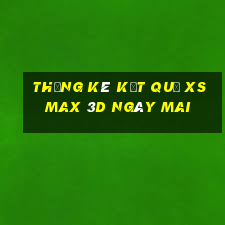 THỐNG KÊ KẾT QUẢ XS Max 3D ngày mai