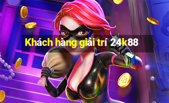 Khách hàng giải trí 24k88