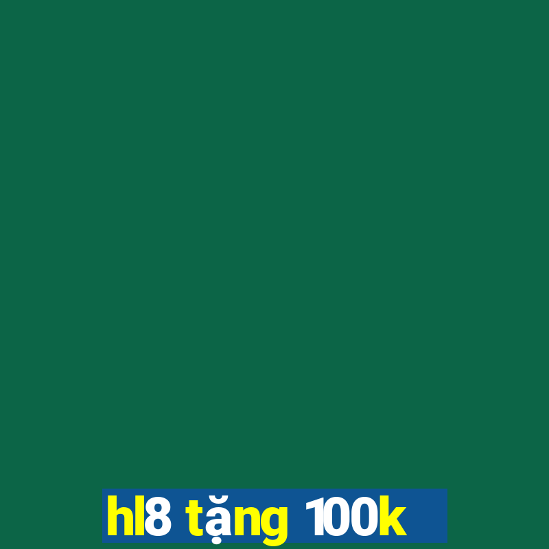 hl8 tặng 100k