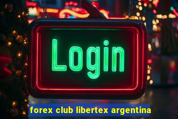 forex club libertex argentina