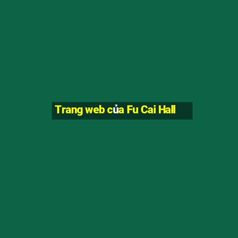 Trang web của Fu Cai Hall