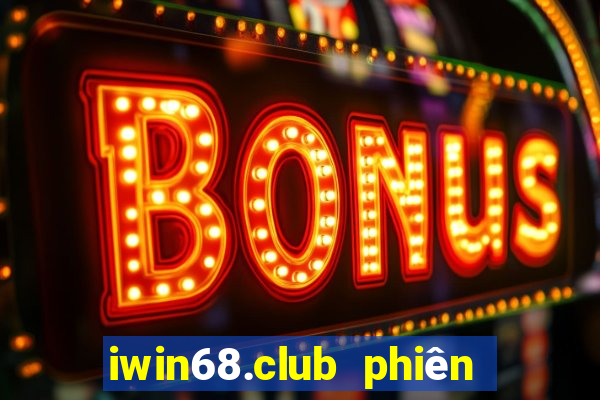 iwin68.club phiên bản mới