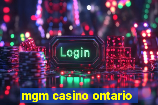 mgm casino ontario