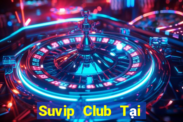 Suvip Club Tại Game Bài B52 Đổi Thưởng