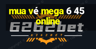 mua vé mega 6 45 online