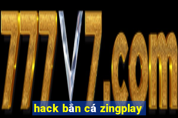 hack bắn cá zingplay