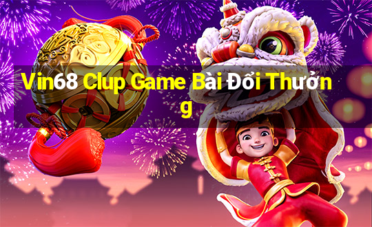 Vin68 Clup Game Bài Đổi Thưởng