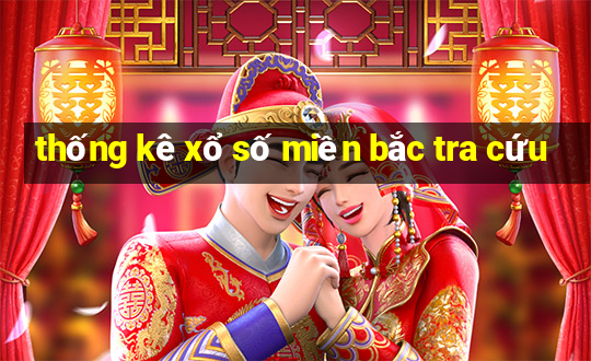 thống kê xổ số miền bắc tra cứu