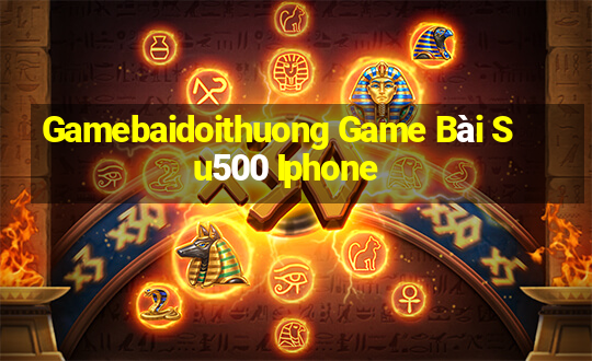 Gamebaidoithuong Game Bài Su500 Iphone